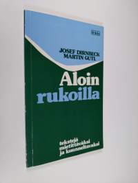 Aloin rukoilla : tekstejä mietittäväksi ja kuunneltavaksi