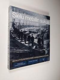 Sielu metallin sukua : metallityöläisten elämää