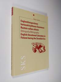 Englantilaisperäinen hartauskirjallisuus Suomessa Ruotsin vallan aikana : bibliografia = English devotional literature in Finland during the Swedish era : bibliog...