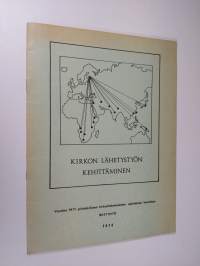 Kirkon lähetystyön kehittäminen : vuoden 1971 ylimääräisen kirkolliskokouksen asettaman komitean mietintö