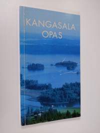 Kangasala opas : Kulje ja katsele - opas Kangasalan menneisyyteen ja nykyisyyteen