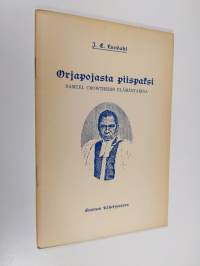 Orjapojasta piispaksi : Samuel Crowtherin elämäntarina