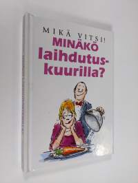 Minäkö laihdutuskuurilla? : mikä vitsi!