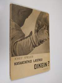 Kasvatatko lastasi oikein? : pieni opas vanhemmille