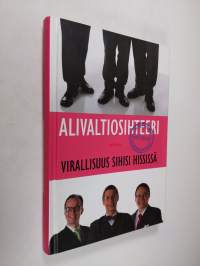 Alivaltiosihteeri : virallisuus sihisi hississä : portaattomasti nousevaa tunnelmaa 2007-2008