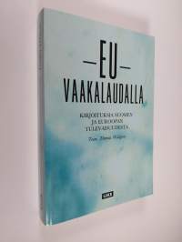 EU vaakalaudalla : kirjoituksia Suomen ja Euroopan tulevaisuudesta
