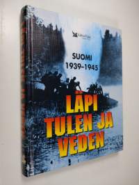 Läpi tulen ja veden : Suomi 1939-1945