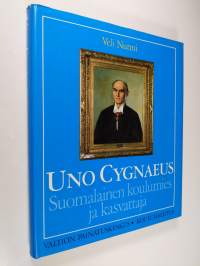 Uno Cygnaeus : suomalainen koulumies ja kasvattaja