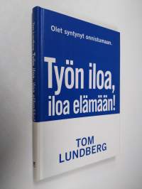 Työn iloa, iloa elämään : onnistujan tie arjen sankariksi