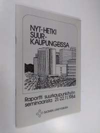 Nyt-hetki suurkaupungeissa : raportti suurkaupunkityön seminaarista 21.-22.11.1984