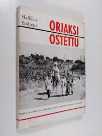 Orjaksi ostettu : Raportti orjuudesta ja orjakaupasta tämän vuosisadan Afrikassa ja Arabiassa