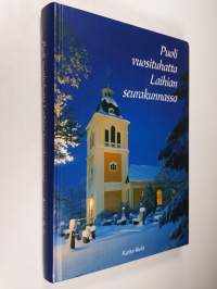 Puoli vuosituhatta Laihian seurakunnassa : kappeliseurakunta 1508-1576 : itsenäinen seurakunta 1576-2000