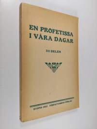 En profetissa i våra dagar 3 : hennes levnad och lärdomar, upptecknade till att giva ljus och befästa tron hos dem, som vandra på den smala vägen