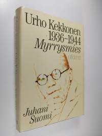 Urho Kekkonen 1936-1944 : Myrrysmies