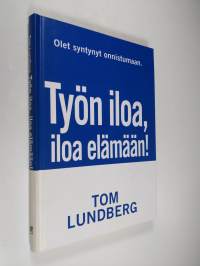 Työn iloa, iloa elämään : onnistujan tie arjen sankariksi