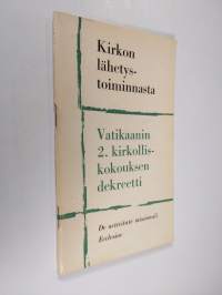 Kirkon lähetystoiminnasta : Vatikaanin 2. kirkolliskokouksen joulukuun 7. päivänä 1965 hyväksymä dekreetti
