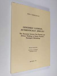 Genuinely catholic, authentically african? The Encounter between Neo-Thomism and African Thinking in Charles Nyamiti&#039;s Theological Methodology