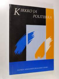 Kirkko ja politiikka : juhlakirja professori Eino Murtorinteen täyttäessä 60 vuotta 25.11.1990 = Festschrift fur Eino Murtorinne