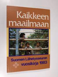 Suomen lähetysseuran vuosikirja 1983 : Kaikkeen maailmaan