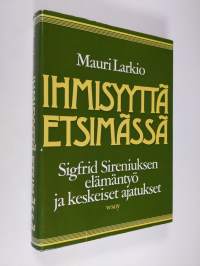 Ihmisyyttä etsimässä : Sigfrid Sireniuksen elämäntyö ja keskeiset ajatukset