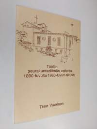 Töölön seurakuntaelämän vaiheita 1890-luvulta 1980-luvun alkuun