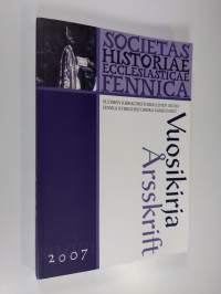 Suomen kirkkohistoriallisen seuran vuosikirja 2007 = Finska kyrkohistoriska samfundets årsskrift = Jahrbuch der finnischen gesellschaft für kirchengeschichte mit...