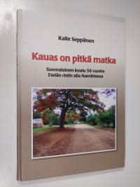 Kauas on pitkä matka : suomalainen koulu 50 vuotta Etelän ristin alla Namibiassa