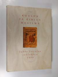 Koulun ja kirjan maailma : juhlakirja Jukka Sarjalan täyttäessä 60 vuotta 18.12.1999