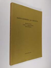 Sana kirkko ja yhteys : professori Aimo T. Nikolaisen juhlakirja hänen täyttäessään 60 vuotta 10.7.1972