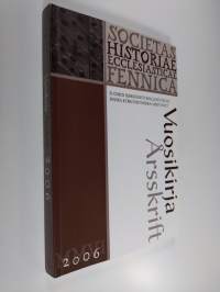 Suomen kirkkohistoriallisen seuran vuosikirja 2006 : Finska kyrkohistoriska samfundets årsskrift, 96 - 2006