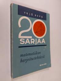 20 sarjaa matematiikan harjoitustehtäviä sekä vuosien 1963-1964 ylioppilastehtävät ratkaisuohjeineen