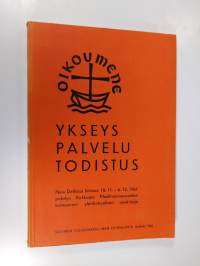 Ykseys, palvelu, todistus : New Delhissä Intiassa 18.11-6.12.1961 pidetyn Kirkkojen maailmanneuvoston kolmannen yleiskokouksen asiakirjoja
