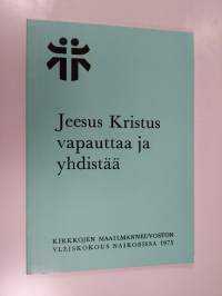 Jeesus Kristus vapauttaa ja yhdistää : Kirkkojen maailmanneuvoston 5. yleiskokous : Nairobi, Kenia 23.11.-10.12.1975 : valmisteluaineistoa