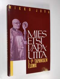 Mies etsi vapautta : L. P. Tapanisen elämä