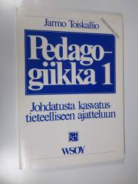 Pedagogiikka 1 : Johdatusta kasvatustieteelliseen ajatteluun