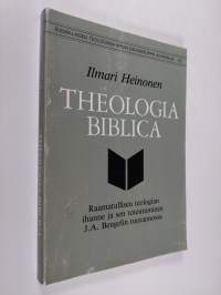 Theologia biblica : raamatullisen teologian ihanne ja sen toteutuminen J A Bengelin tuotannossa = Theologia biblica : the ideal of biblical theology and its reali...