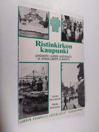 Ristinkirkon kaupunki : lukemisto Lahden historiasta ja kirkollisesta elämästä