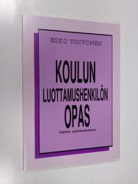 Koulun luottamushenkilön opas : mitä kunnan koulutoimen luottamushenkilön tulisi tietää uudesta koululainsäädännöstä ja koulun kehittämisestä