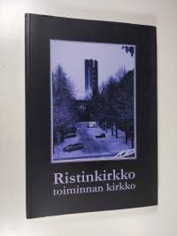 Ristinkirkko - toiminnan kirkko : funktion toteutuminen kolmessa vuosikymmenessä