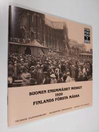 Suomen ensimmäiset messut 1920 : &quot;täällä nousee ihmetys huippuunsa&quot; : &quot;min själ lögade sig i allt det vackra&quot; = The first Finnish fair = Finlands första mässa 1920