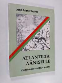 Atlantilta Ääniselle : kertomuksia mailta ja meriltä (signeerattu)