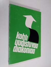 Kohti uudistuvaa diakoniaa : Kirkon diakoniapäivillä Tampereella 1.-31.1.1968 pidetyt esitelmät ja alustukset sekä keskusteluryhmien yleisraportit