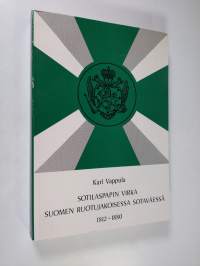 Sotilaspapin virka Suomen ruotujakoisessa sotaväessä 1812-1880 = The office of field chaplain in the Finnish military tenure establishment from 1812 to 1880