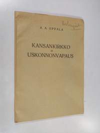 Kansankirkko ja uskonnonvapaus : Suomen ev.lut. (kansan-) kirkon XI:nnen (1933) kirkolliskokouksen uskonnonvapauden rajoittamista tarkoittavan päätöksen johdosta