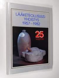 Lääketeollisuusyhdistys 1957-1982 : 25 v