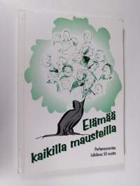 Elämää kaikilla mausteilla : perheneuvojien kirjoituksia Lahden Kotikirkko-lehdessä vuosina 1973-1998