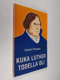 Kuka Luther todella oli