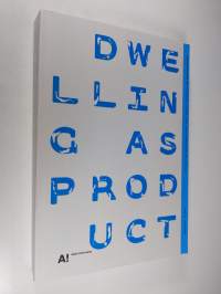 Dwelling as Product - Perspectives on Housing, Users and the Expansion of Design