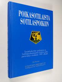 Poikasotilaista sotilaspoikiin : suojeluskuntien poikatyön ja Sotilaspoikajärjestön historia sekä perinnetyö vuodesta 1991 alkaen