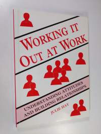 Working it Out at Work - Understanding Attitudes and Building Relationships
